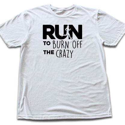 Run To Burn Of The Crazy T-shirt