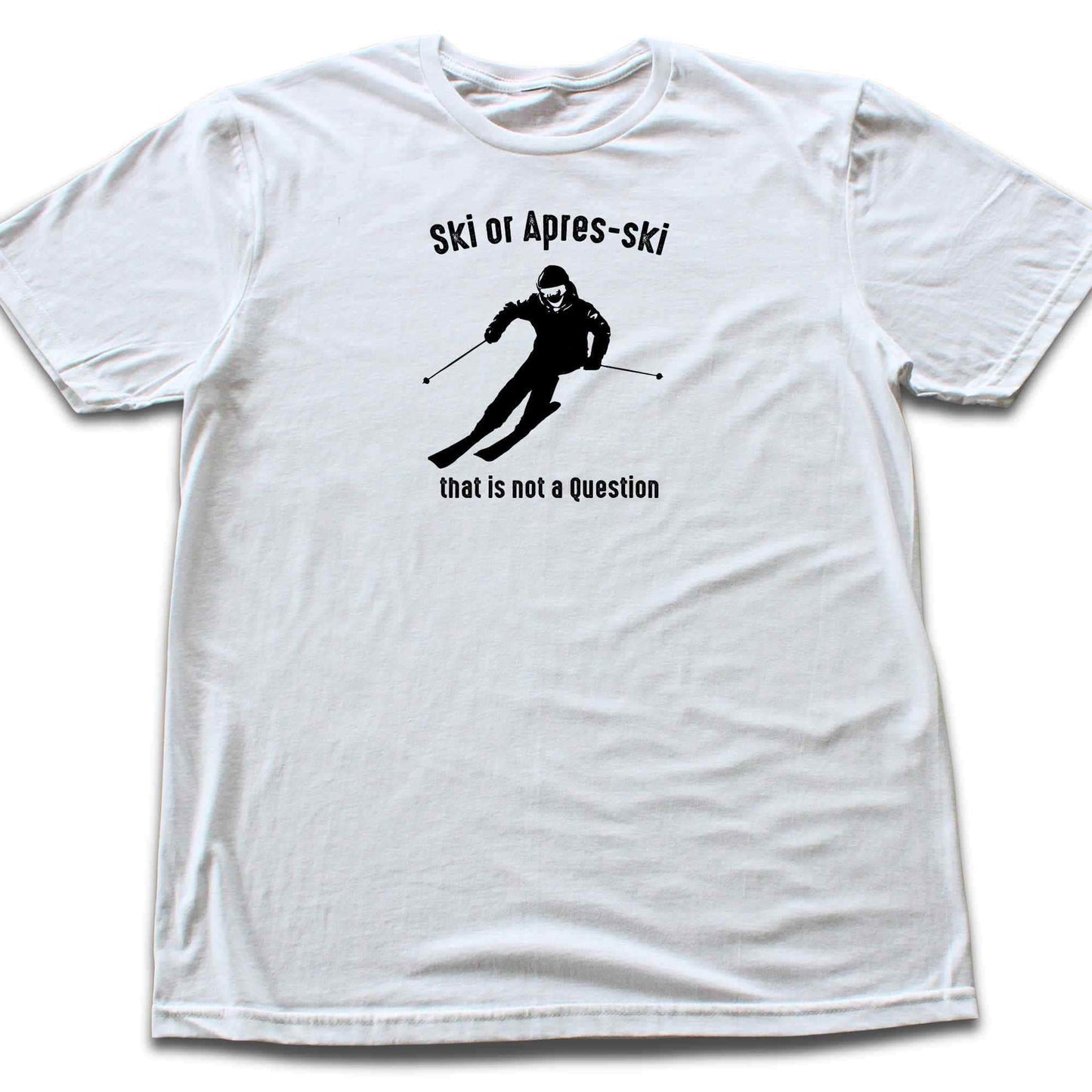 Ski or Apres Ski? T-shirt