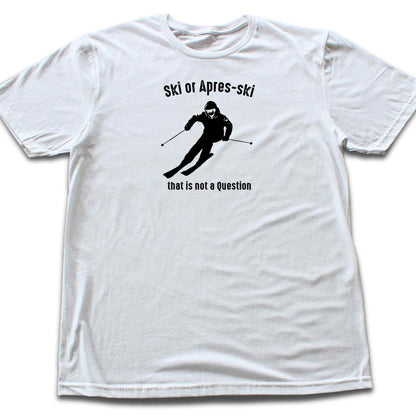 Ski or Apres Ski? T-shirt