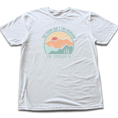 The View Isn't The Reward T-shirt