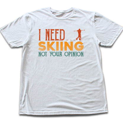 I Need Skiing T-shirt