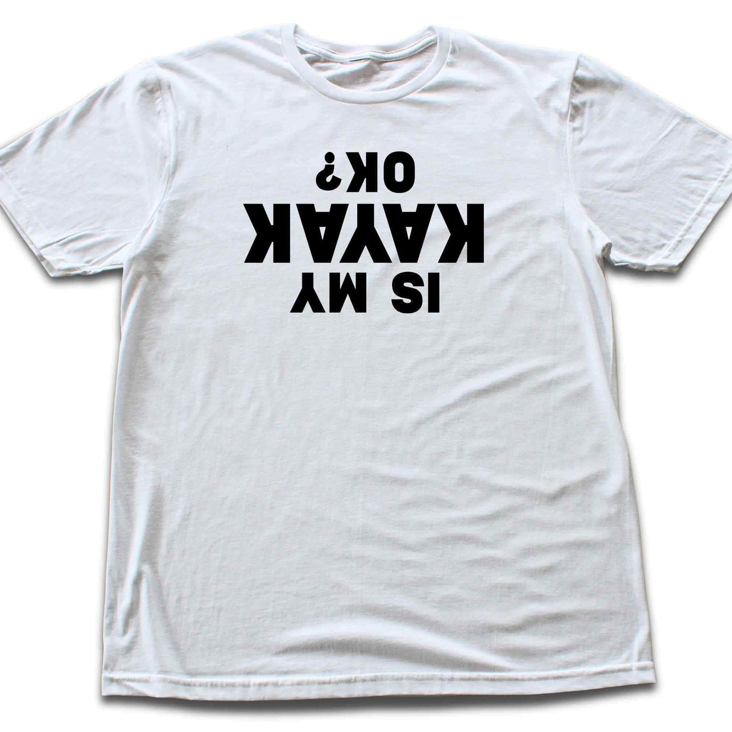 Is My Kayak Ok? T-shirt