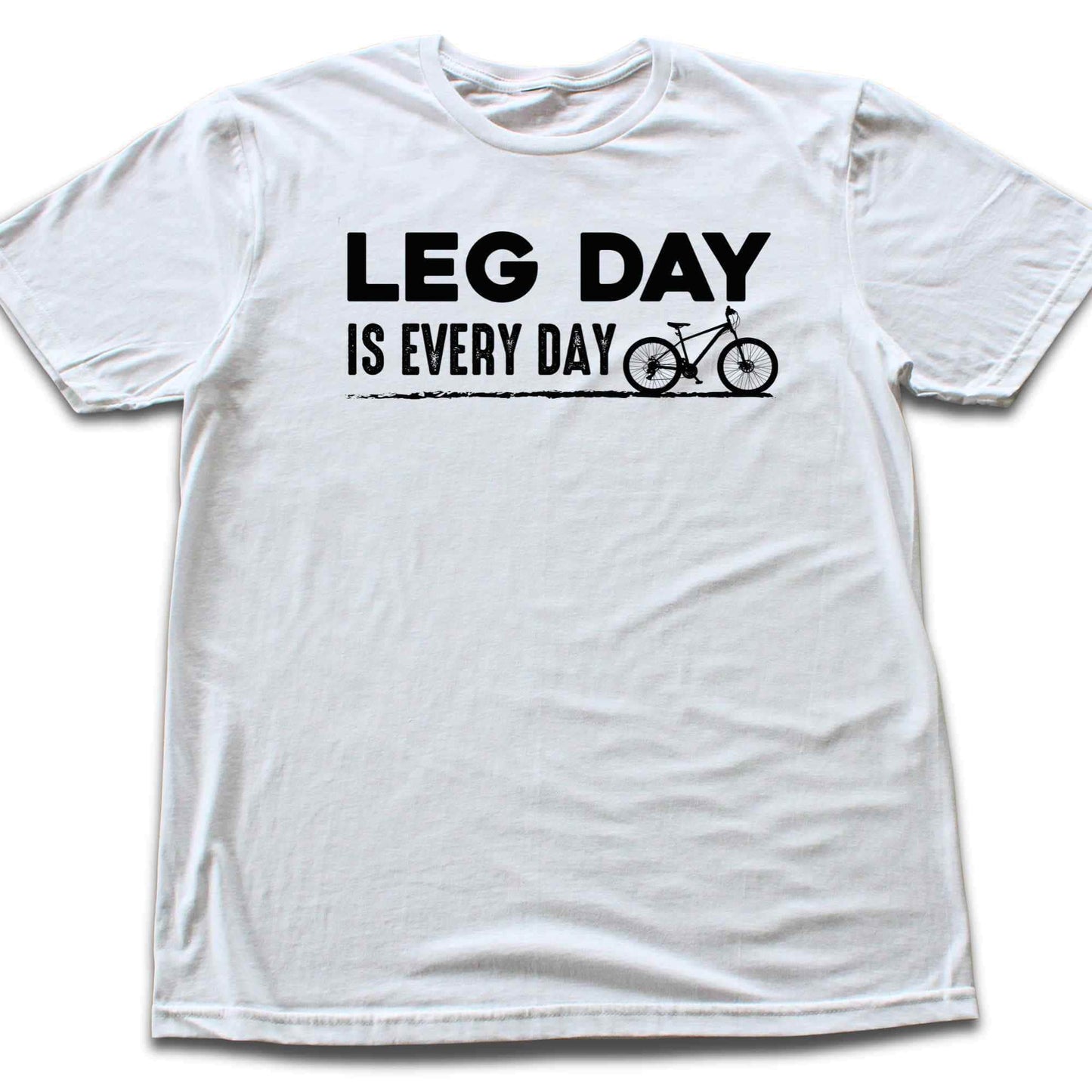 Leg Day Is Every Day T-shirt