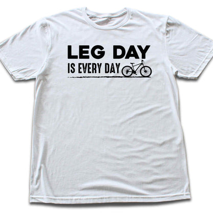 Leg Day Is Every Day T-shirt