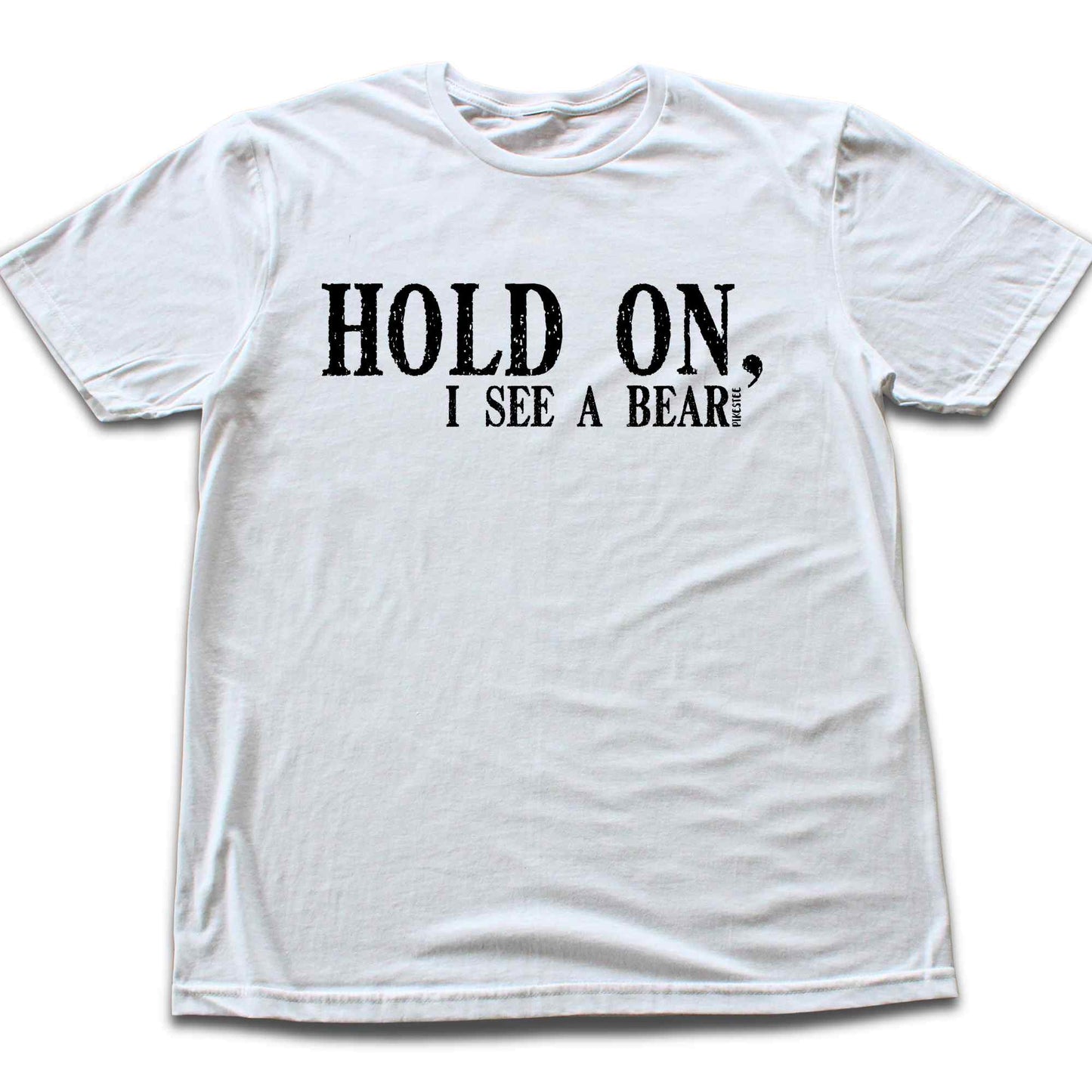 Hold on, I see A Bear T-shirt