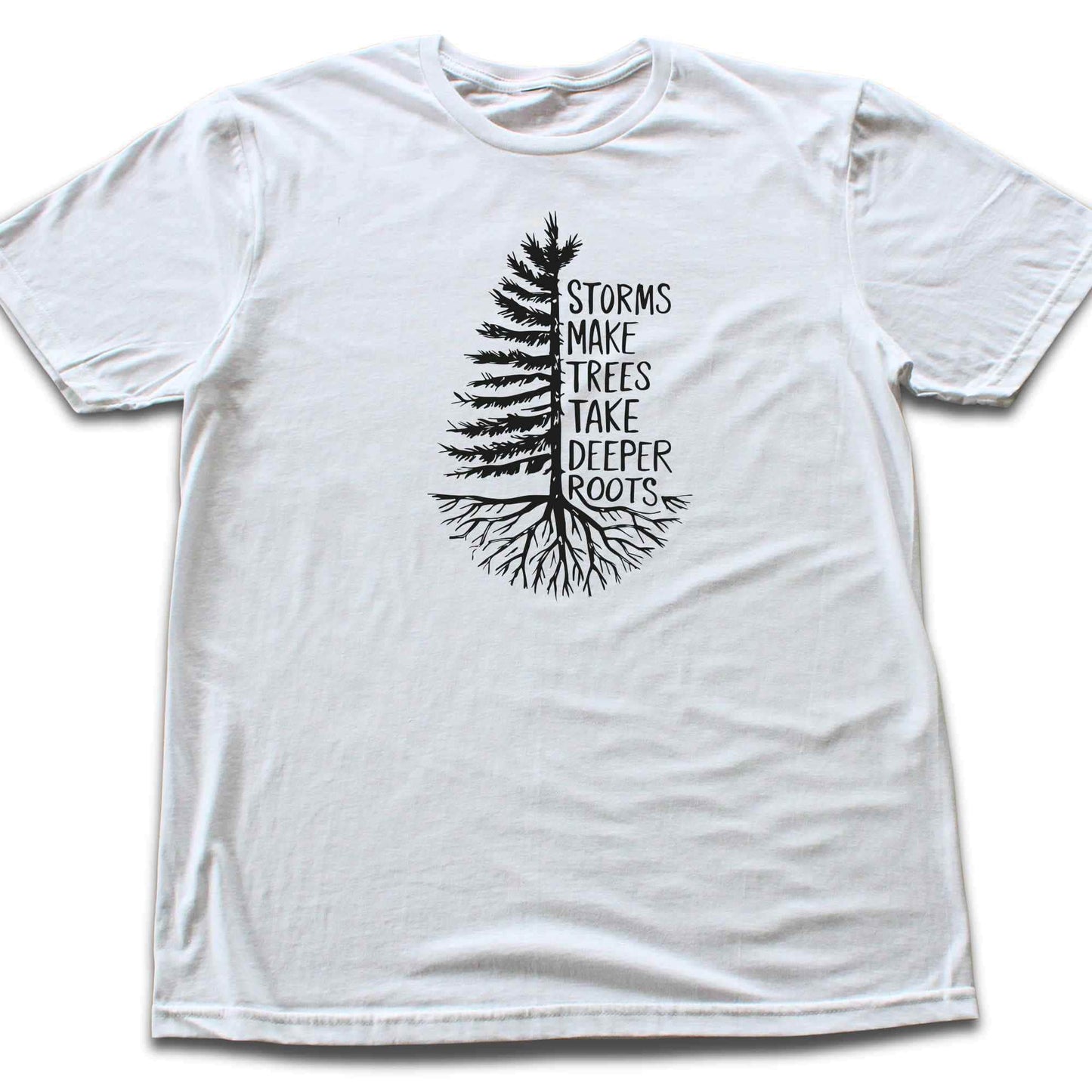 Storms Make Trees Deeper T-shirt