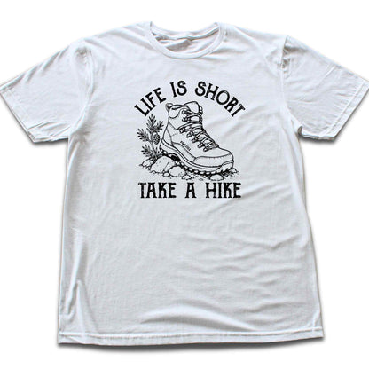 Life Is Short, Take A Hike T-shirt