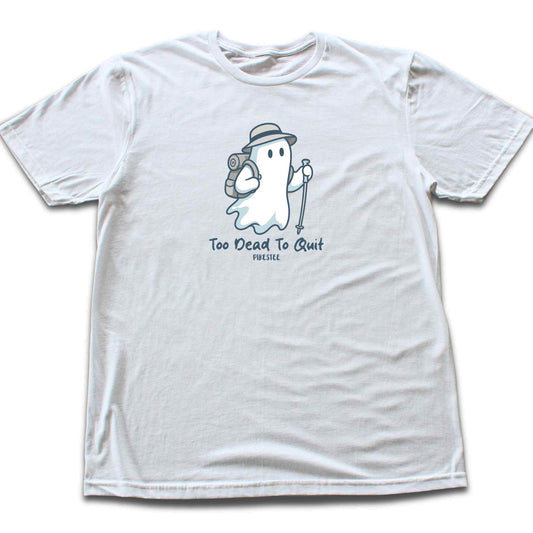 Too Dead To Quit T-shirt