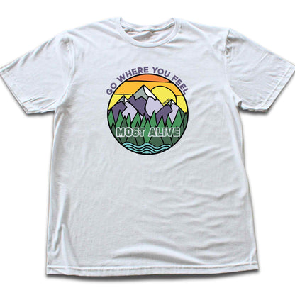 Go Where You Feel Alive T-shirt