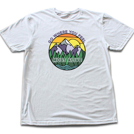 Go Where You Feel Alive T-shirt