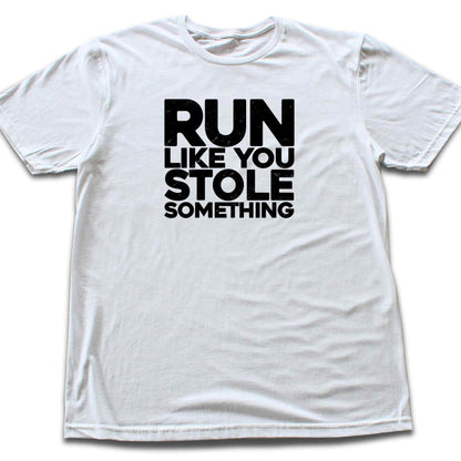 Run Like You Stole Something T-shirt