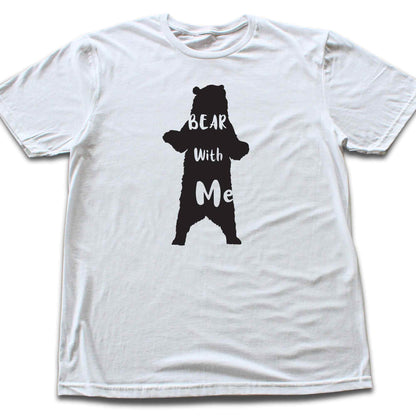 Bear With Me T-shirt