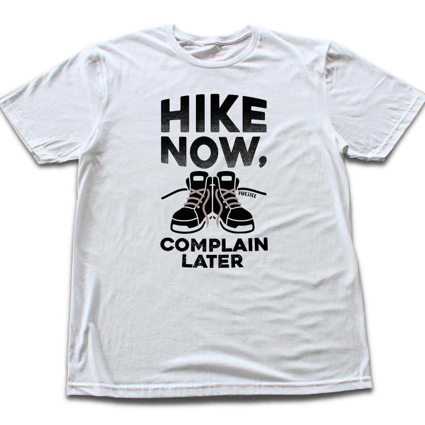 Hike Now, Complain Later T-shirt