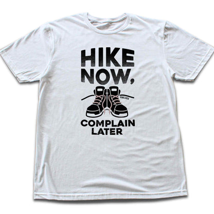 Hike Now, Complain Later T-shirt