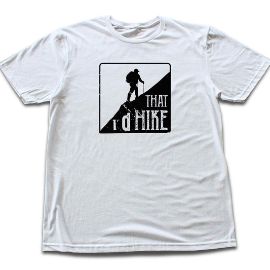 I'd Hike That T-shirt