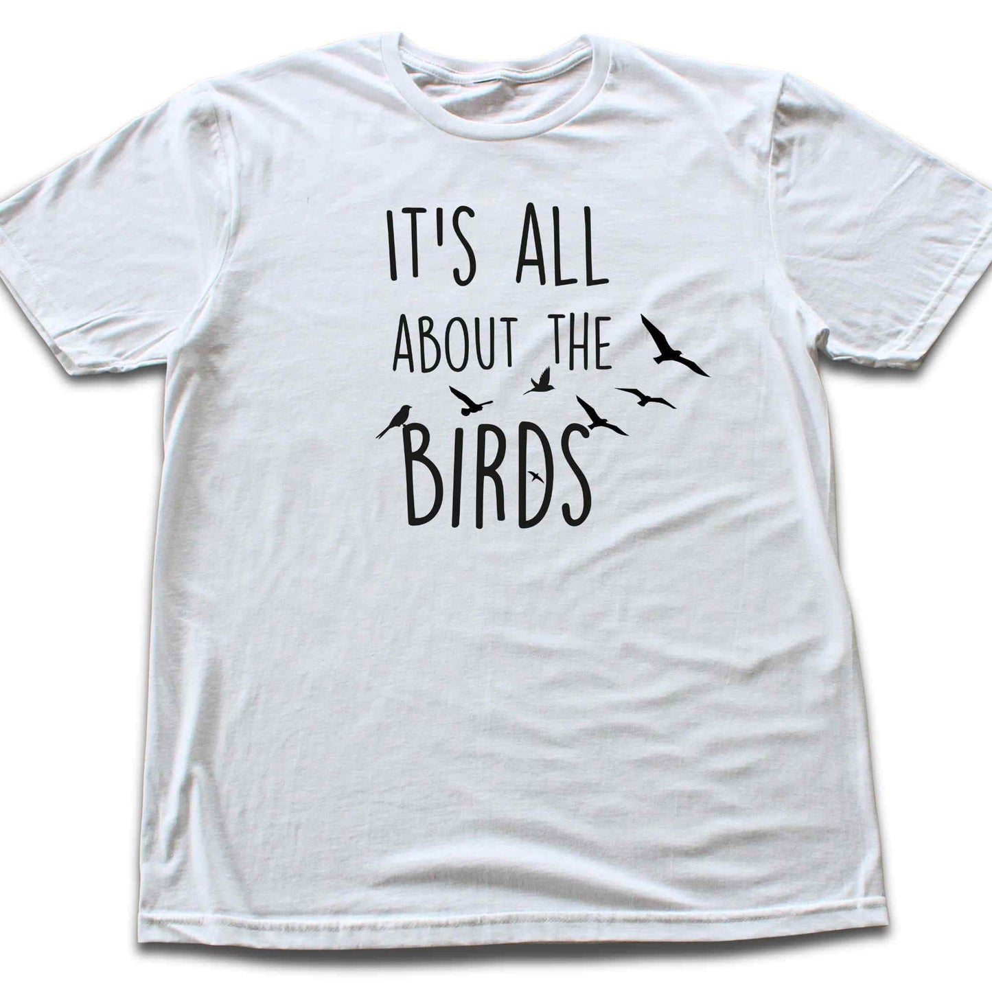 It's All About The Birds T-shirt