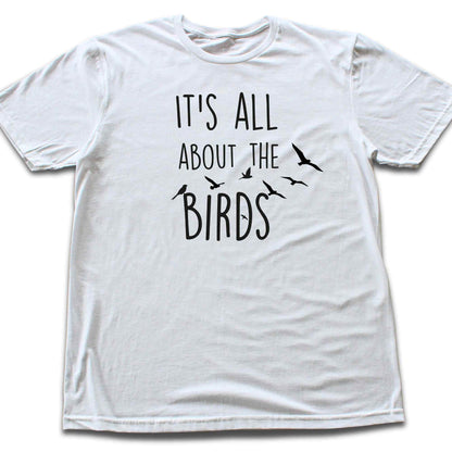It's All About The Birds T-shirt