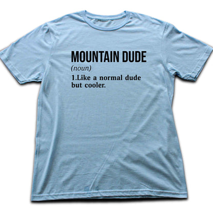 Mountain Dude Definition T-shirt