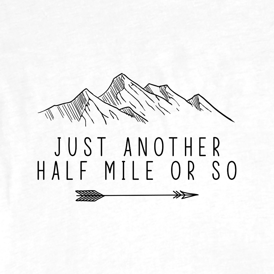 "Just Another Half Mile Or So" White T-shirt