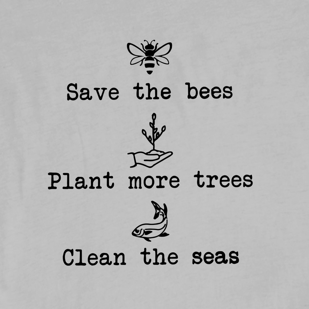 "Save the bees, Plant More Trees, Clean The Seas" graphic T-shirt