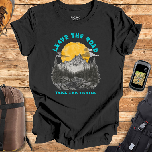 "Leave The Road, take the trails" T-shirt