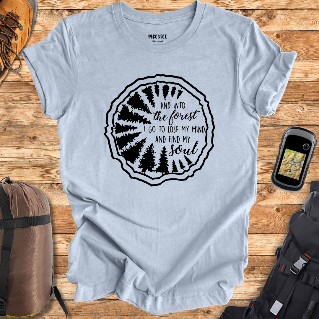 "In The Forest I Go, To Lose My Mind and to Find My Soul" graphic T-shirt