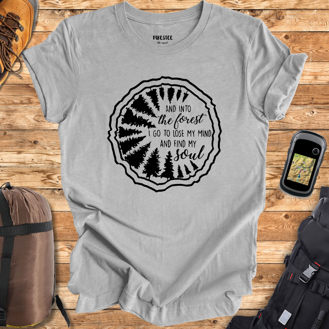 "In The Forest I Go, To Lose My Mind and to Find My Soul" graphic T-shirt