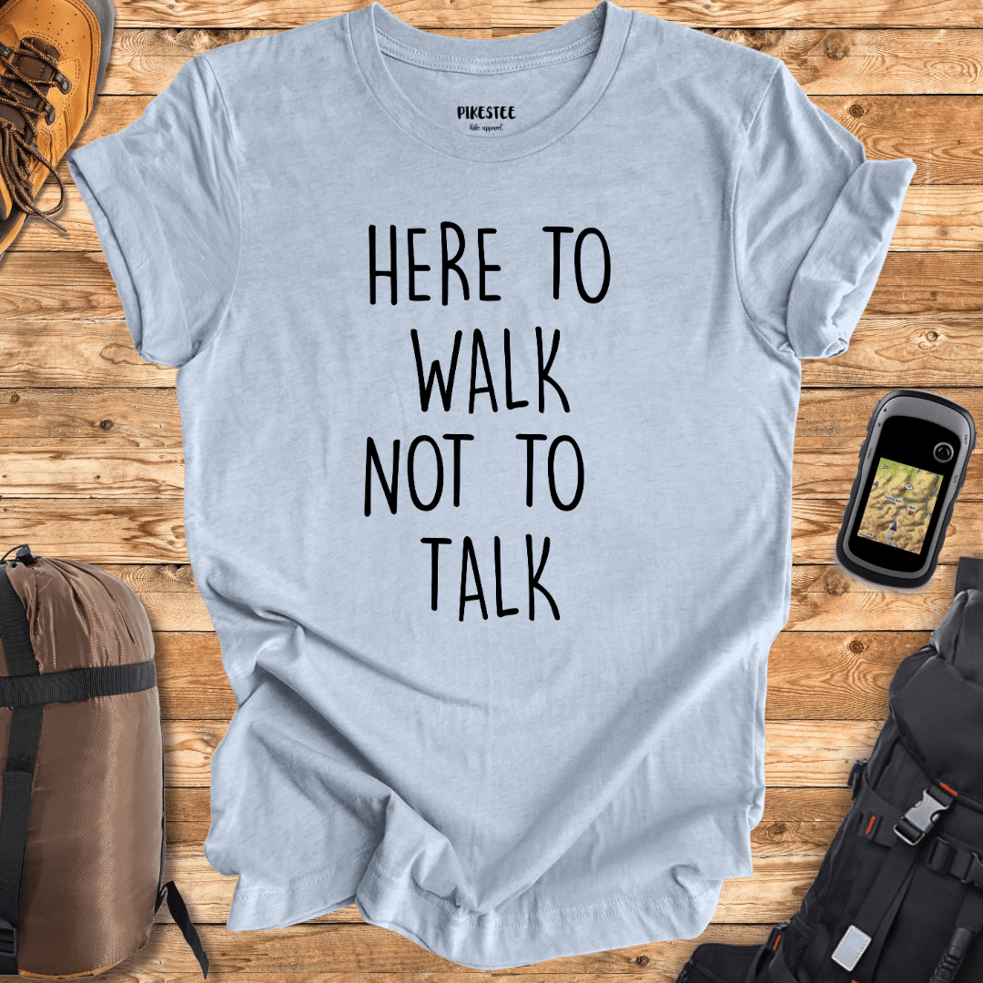 "Here To Walk, Not to talk" Funny graphic T-shirt