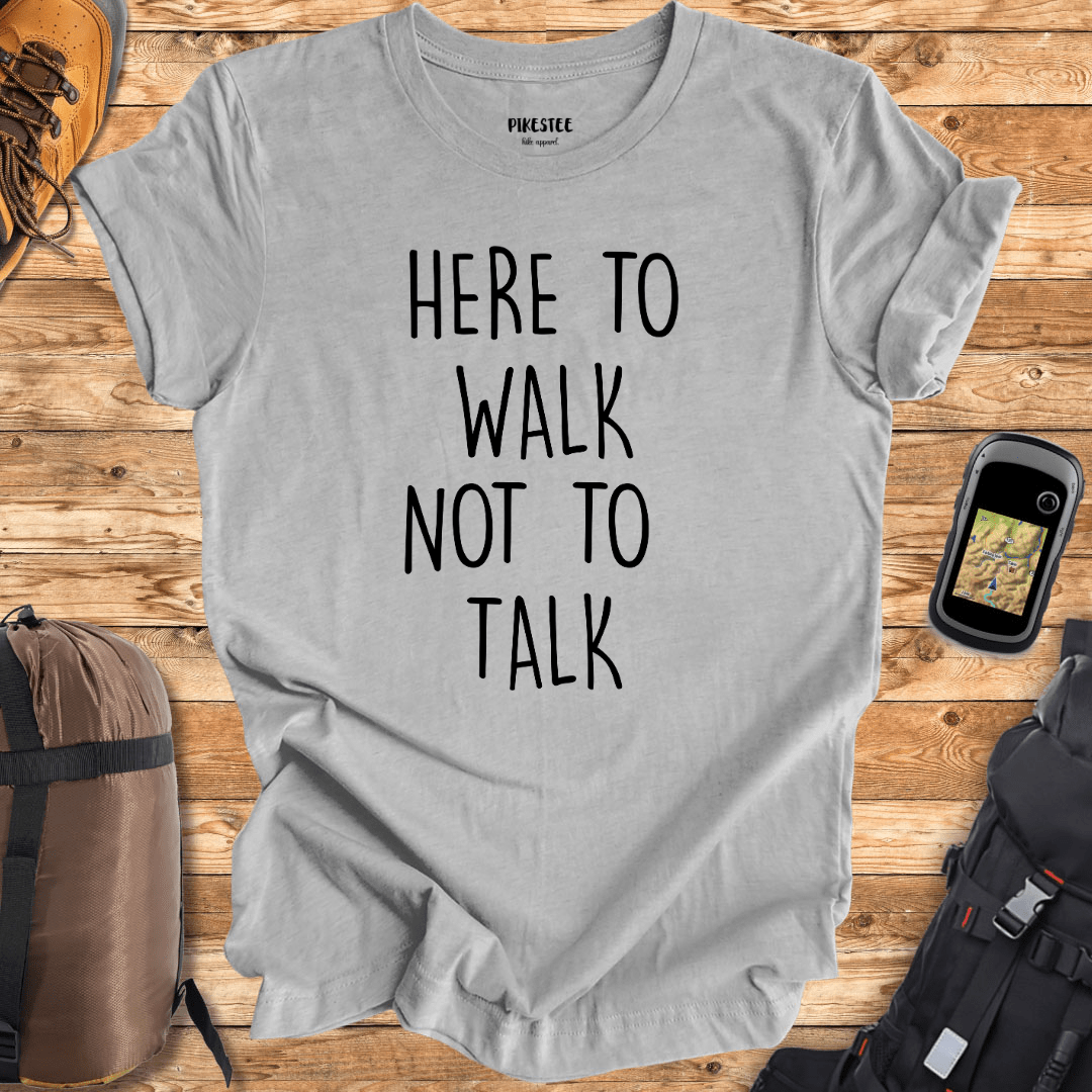 "Here To Walk, Not to talk" Funny graphic T-shirt