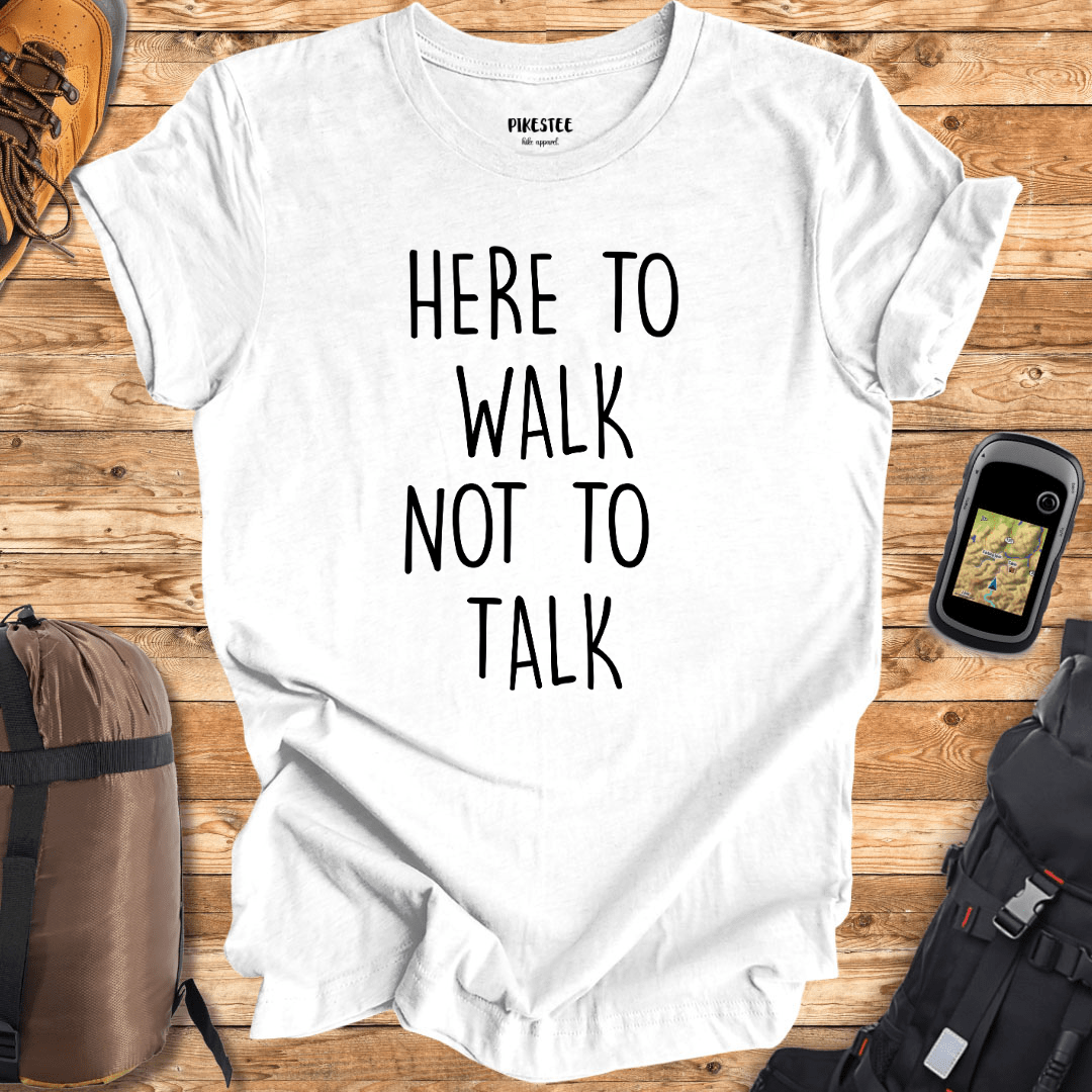 "Here To Walk, Not to talk" Funny graphic T-shirt