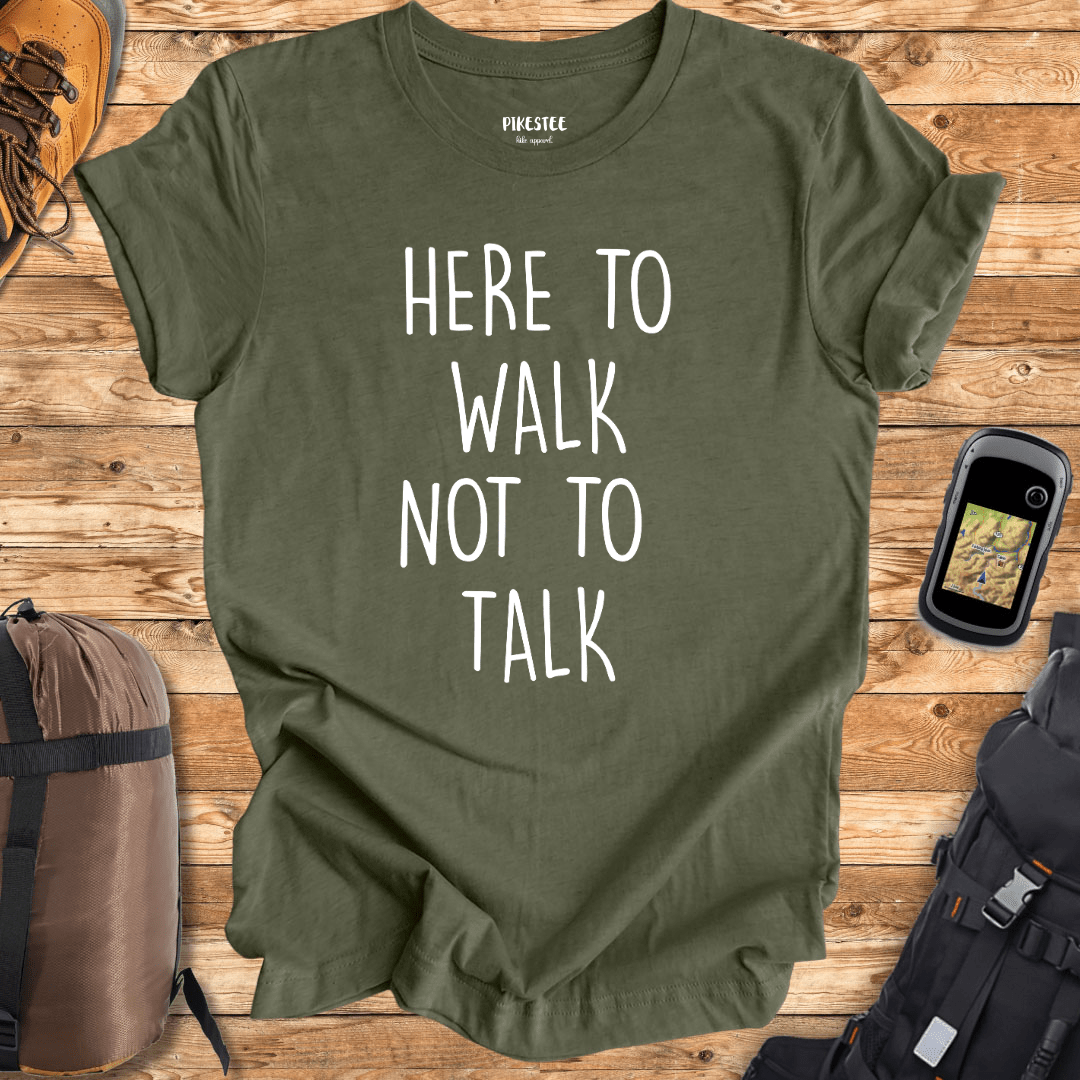 "Here To Walk, Not to talk" Funny graphic T-shirt