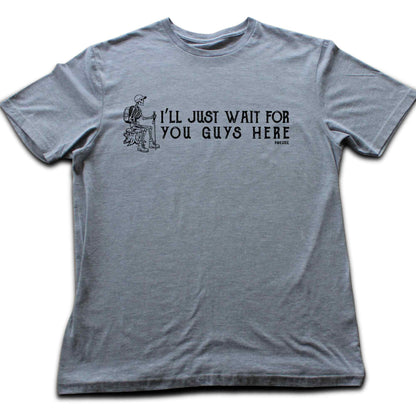 I'll Just Wait T-shirt