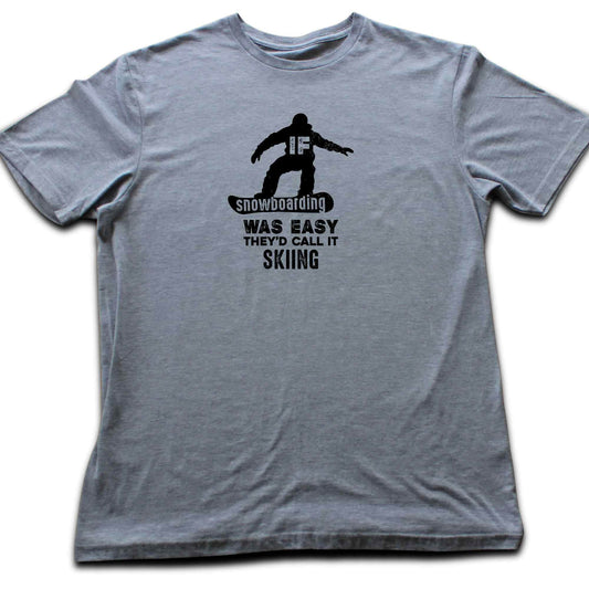 If SnowBoarding Was Easy T-shirt