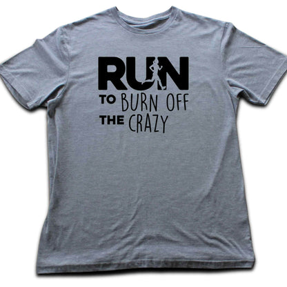 Run To Burn Of The Crazy T-shirt