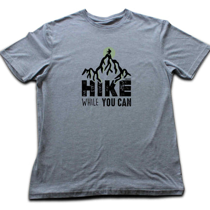 Hike While You Can T-shirt
