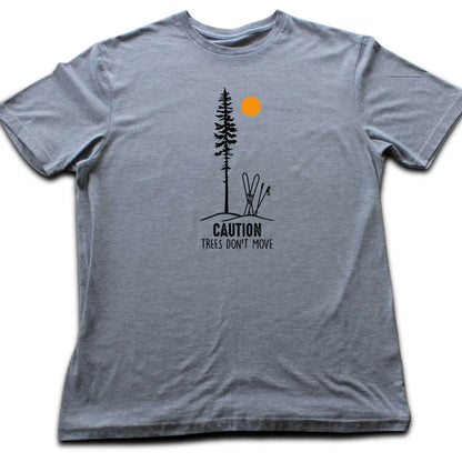 Caution Trees Don't Move Ski T-shirt