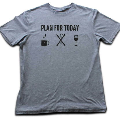 Plan For Today T-shirt