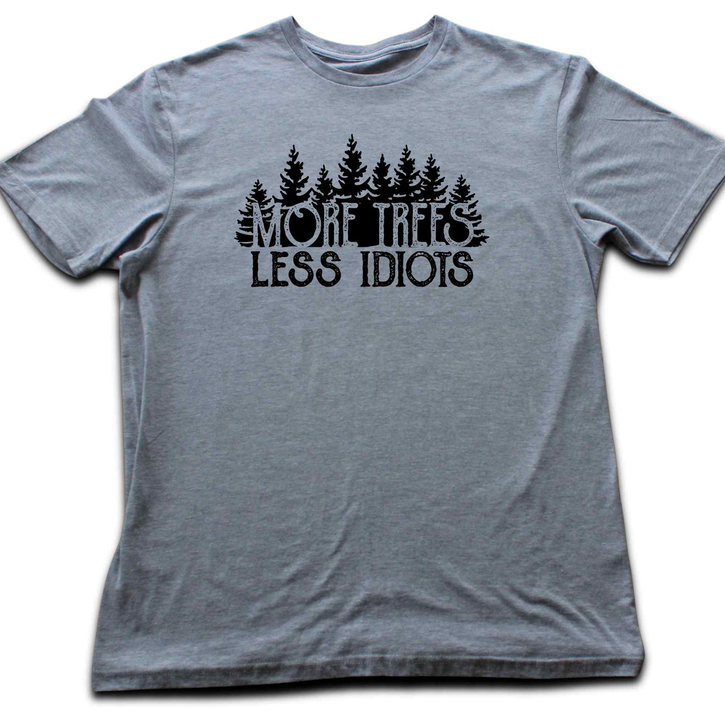 More Trees, Less Idiots T-shirt