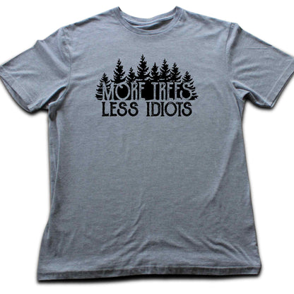 More Trees, Less Idiots T-shirt