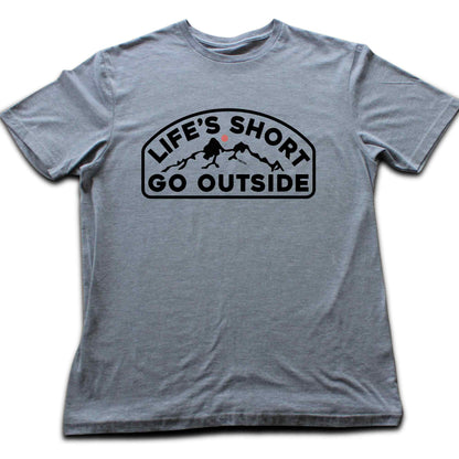 Life's Short Go Outside T-shirt