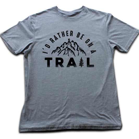 Rather Be On a Trail T-shirt
