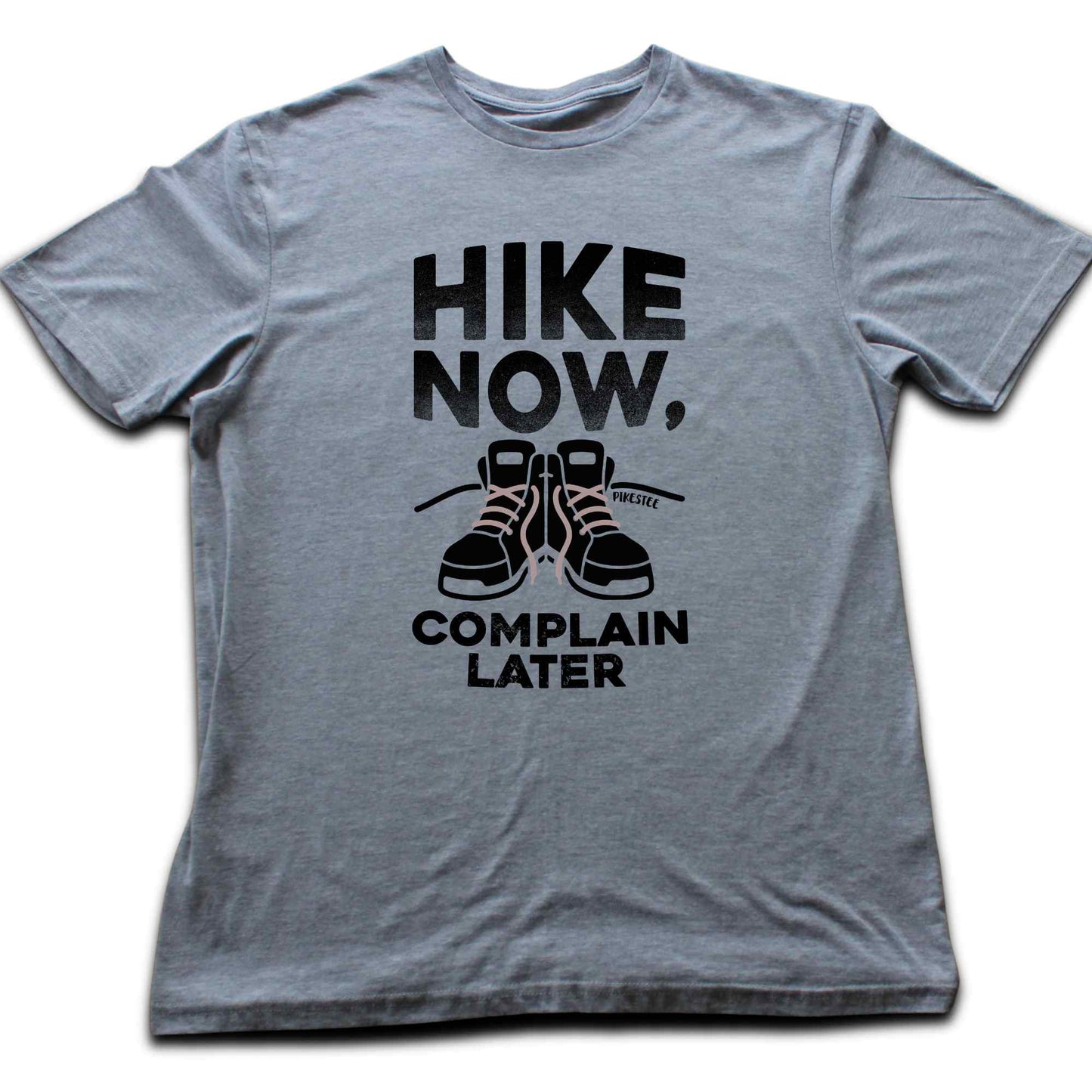 Hike Now, Complain Later T-shirt