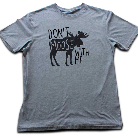 Don't Moose With Me T-shirt