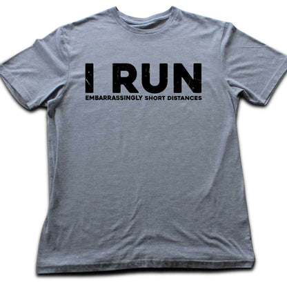 I Run Short Distances T-shirt