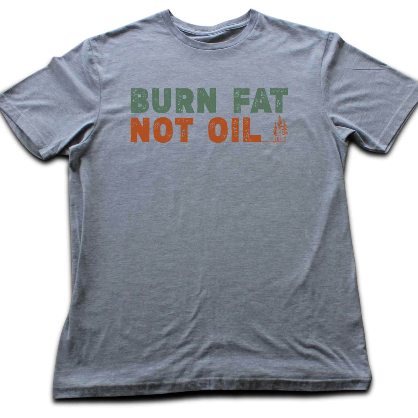 Burn Fat Not Oil T-shirt