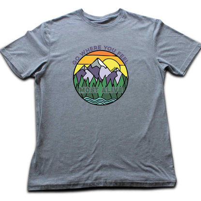 Go Where You Feel Alive T-shirt