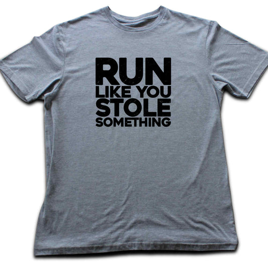 Run Like You Stole Something T-shirt