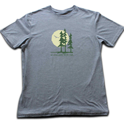 We Grow Where Nature Leads T-shirt