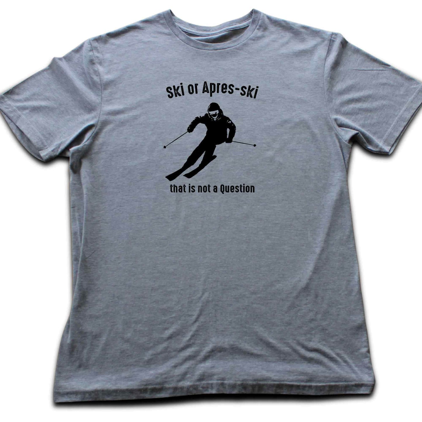 Ski or Apres Ski? T-shirt