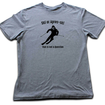Ski or Apres Ski? T-shirt